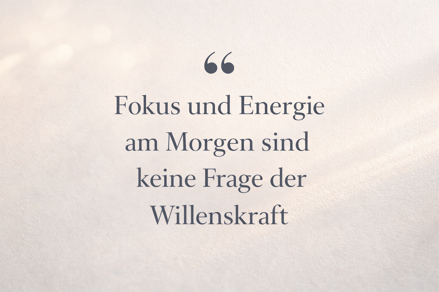Zitat: Fokus und Energie am Morgen sind keine Frage der Willenskraft